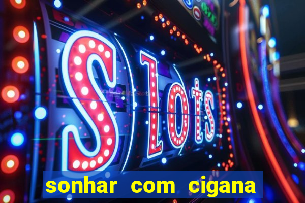 sonhar com cigana lendo cartas